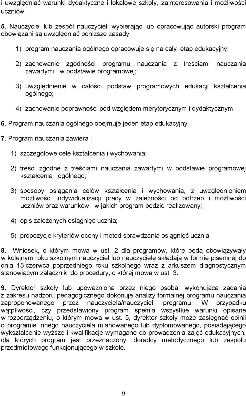 zachowanie zgodności programu nauczania z treściami nauczania zawartymi w podstawie programowej; 3) uwzględnienie w całości podstaw programowych edukacji kształcenia ogólnego; 4) zachowanie