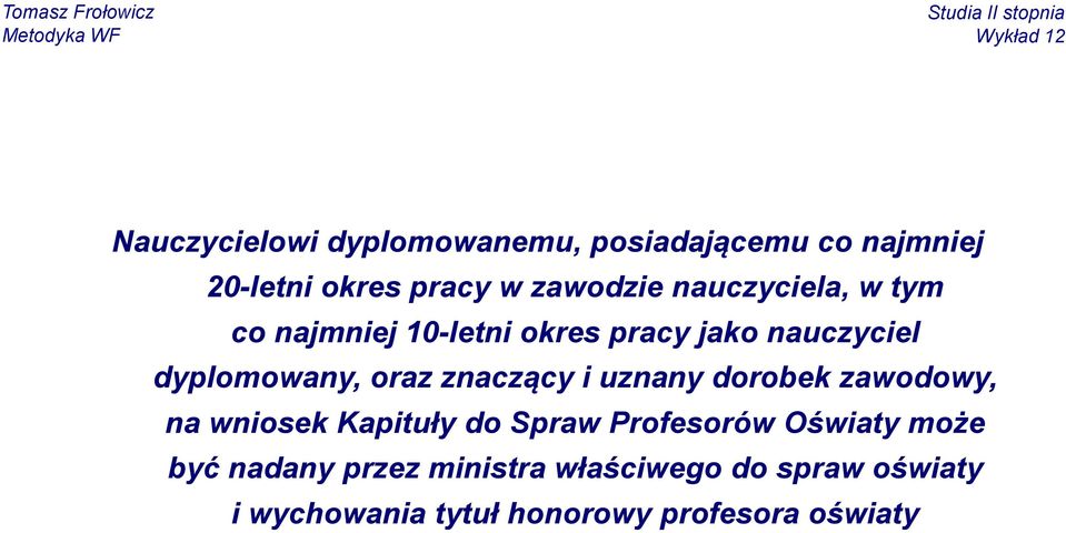 znaczący i uznany dorobek zawodowy, na wniosek Kapituły do Spraw Profesorów Oświaty może