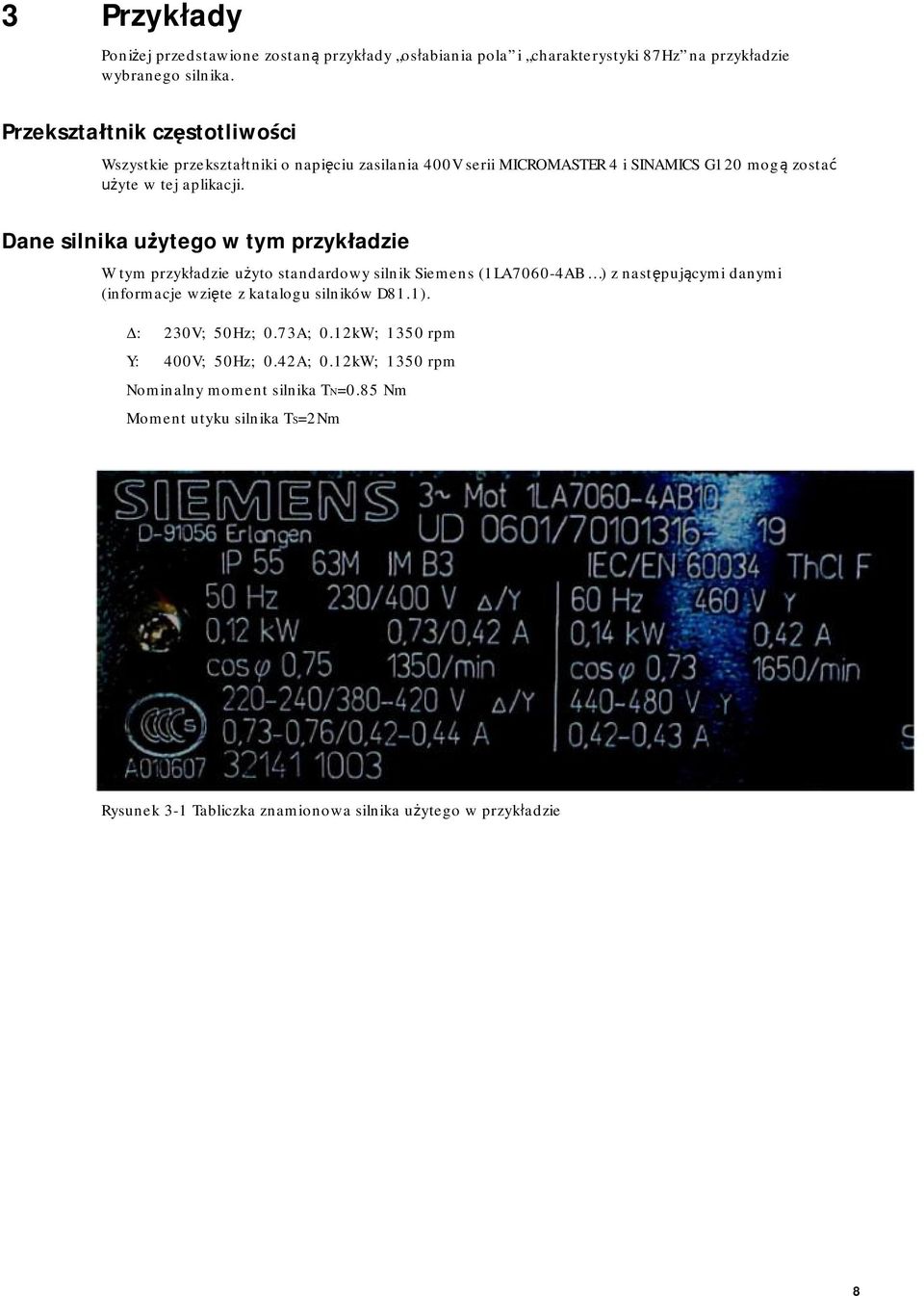 Dane silnika użytego w tym przykładzie W tym przykładzie użyto standardowy silnik Siemens (1LA7060-4AB ) z następującymi danymi (informacje wzięte z katalogu