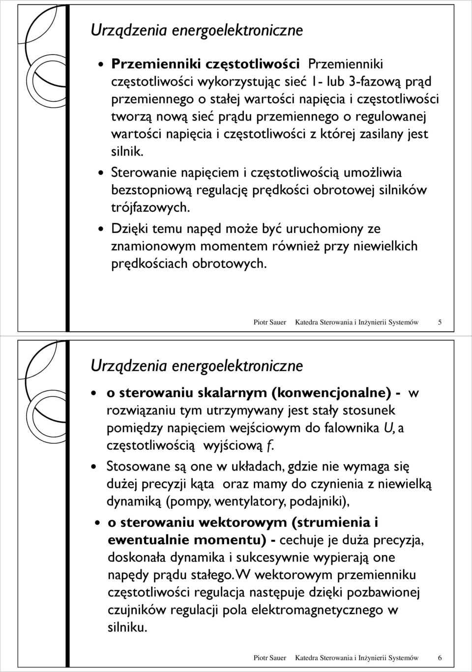 Dzięki temu napęd moŝe być uruchomiony ze znamionowym momentem równieŝ przy niewielkich prędkościach obrotowych.