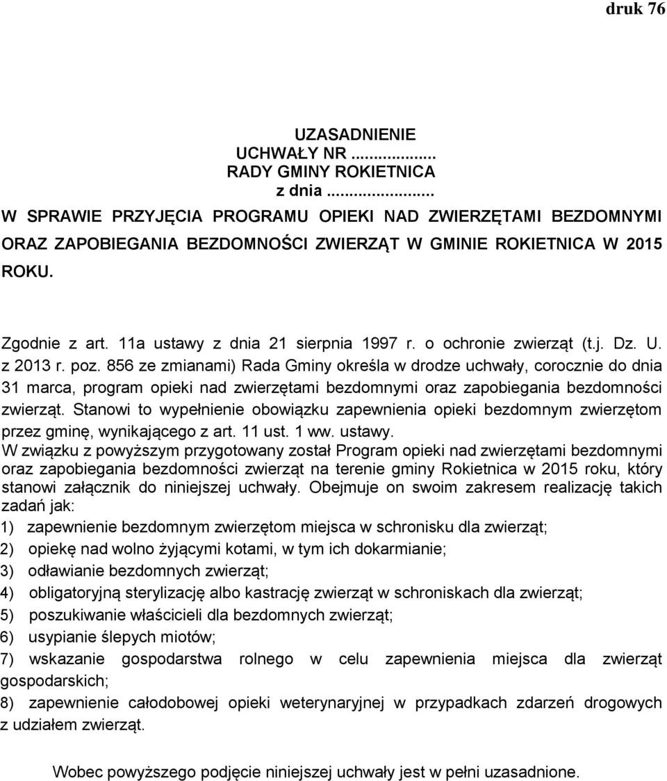 856 ze zmianami) Rada Gminy określa w drodze uchwały, corocznie do dnia 31 marca, program opieki nad zwierzętami bezdomnymi oraz zapobiegania bezdomności zwierząt.