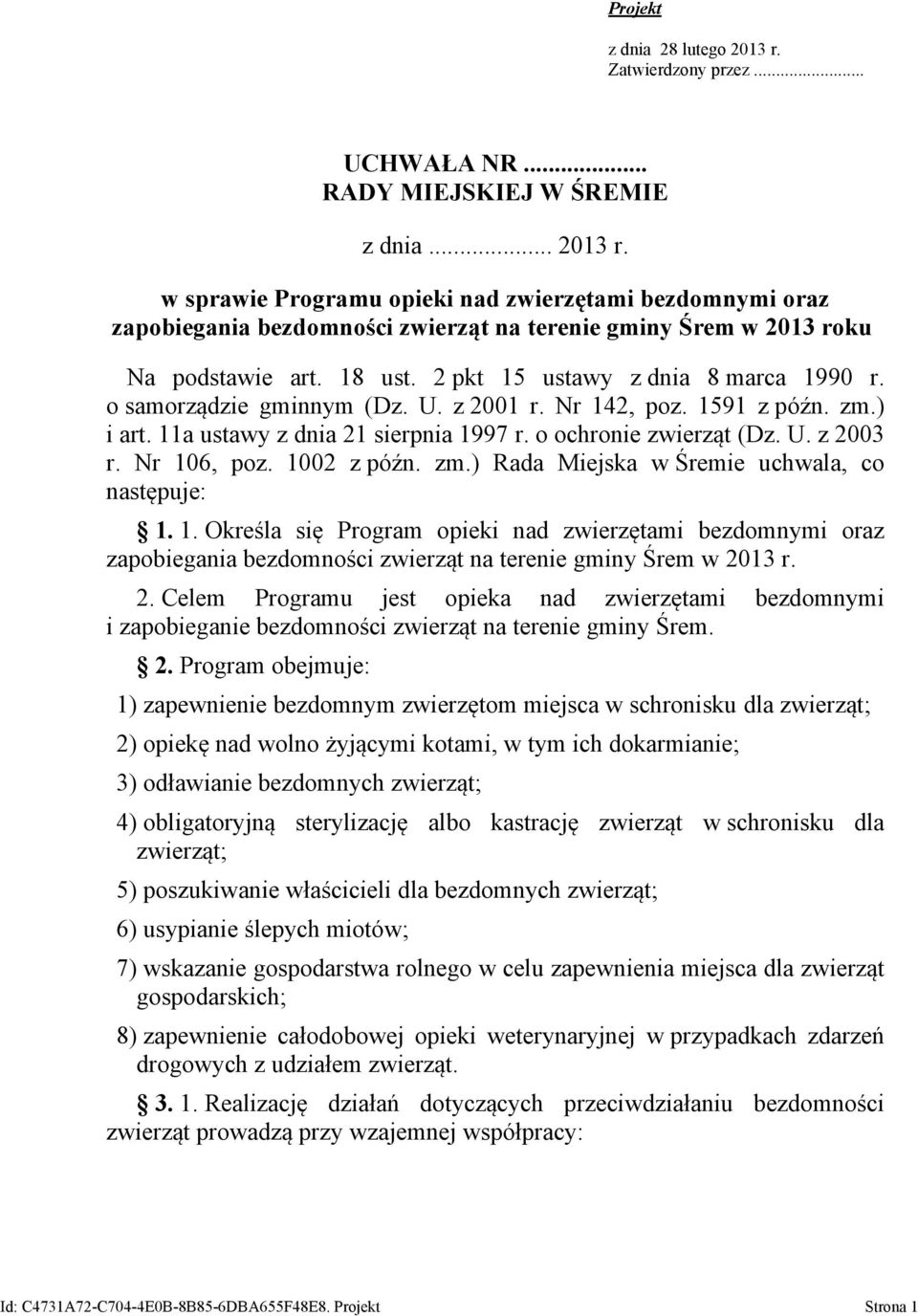 Nr 106, poz. 1002 z późn. zm.) Rada Miejska w Śremie uchwala, co następuje: 1. 1. Określa się Program opieki nad zwierzętami bezdomnymi oraz zapobiegania bezdomności zwierząt na terenie gminy Śrem w 2013 r.