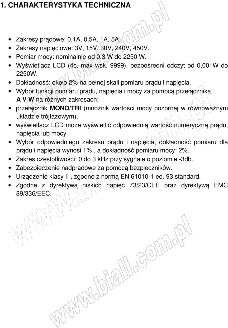 Wybór funkcji pomiaru prądu, napięcia i mocy za pomocą przełącznika A V W na różnych zakresach; przełącznik MONO/TRI (mnożnik wartości mocy pozornej w równoważnym układzie trójfazowym), wyświetlacz