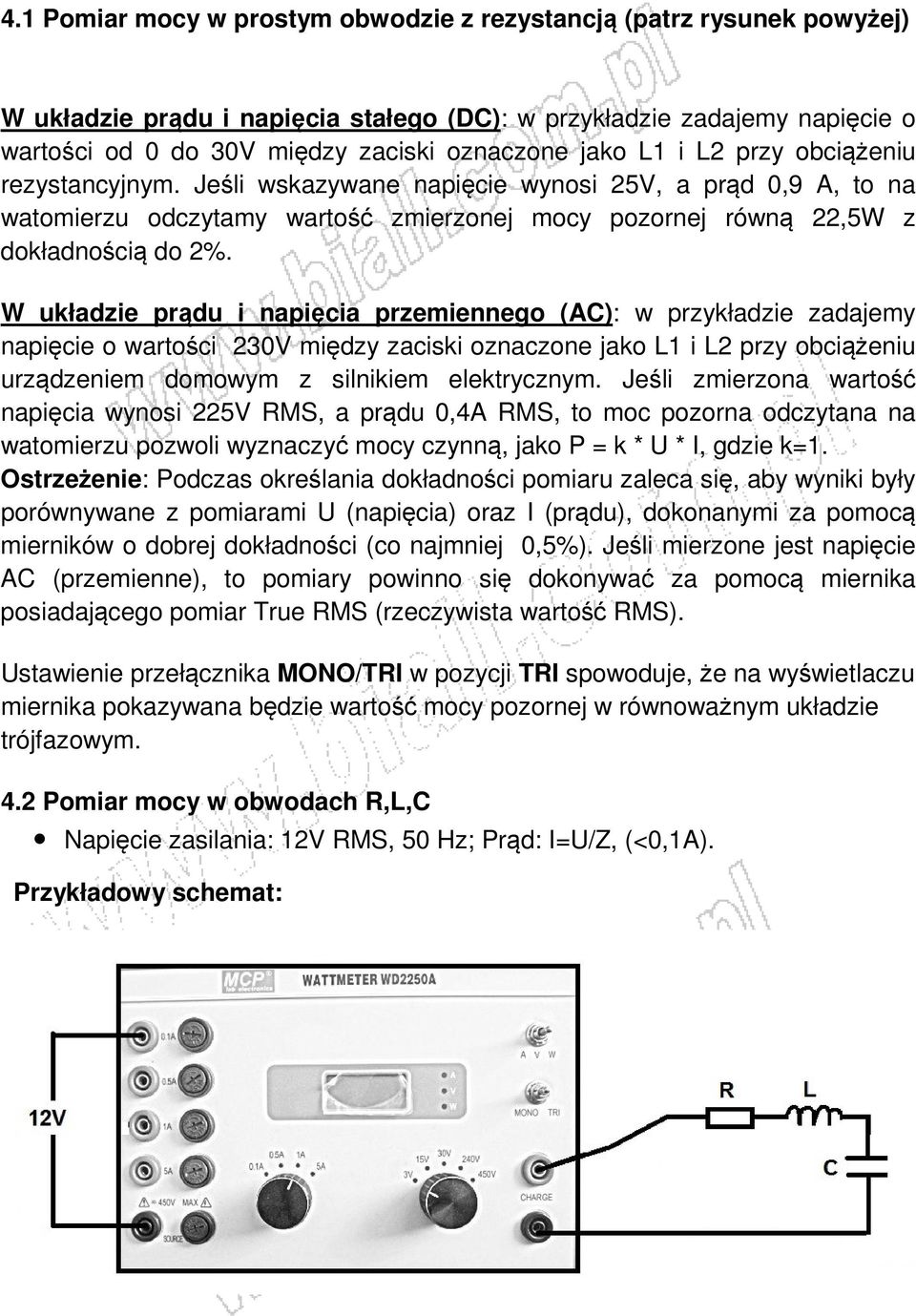 W układzie prądu i napięcia przemiennego (AC): w przykładzie zadajemy napięcie o wartości 230V między zaciski oznaczone jako L1 i L2 przy obciążeniu urządzeniem domowym z silnikiem elektrycznym.