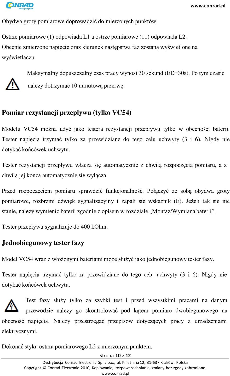 Po tym czasie należy dotrzymać 10 minutową przerwę. Pomiar rezystancji przepływu (tylko VC54) Modelu VC54 można użyć jako testera rezystancji przepływu tylko w obecności baterii.