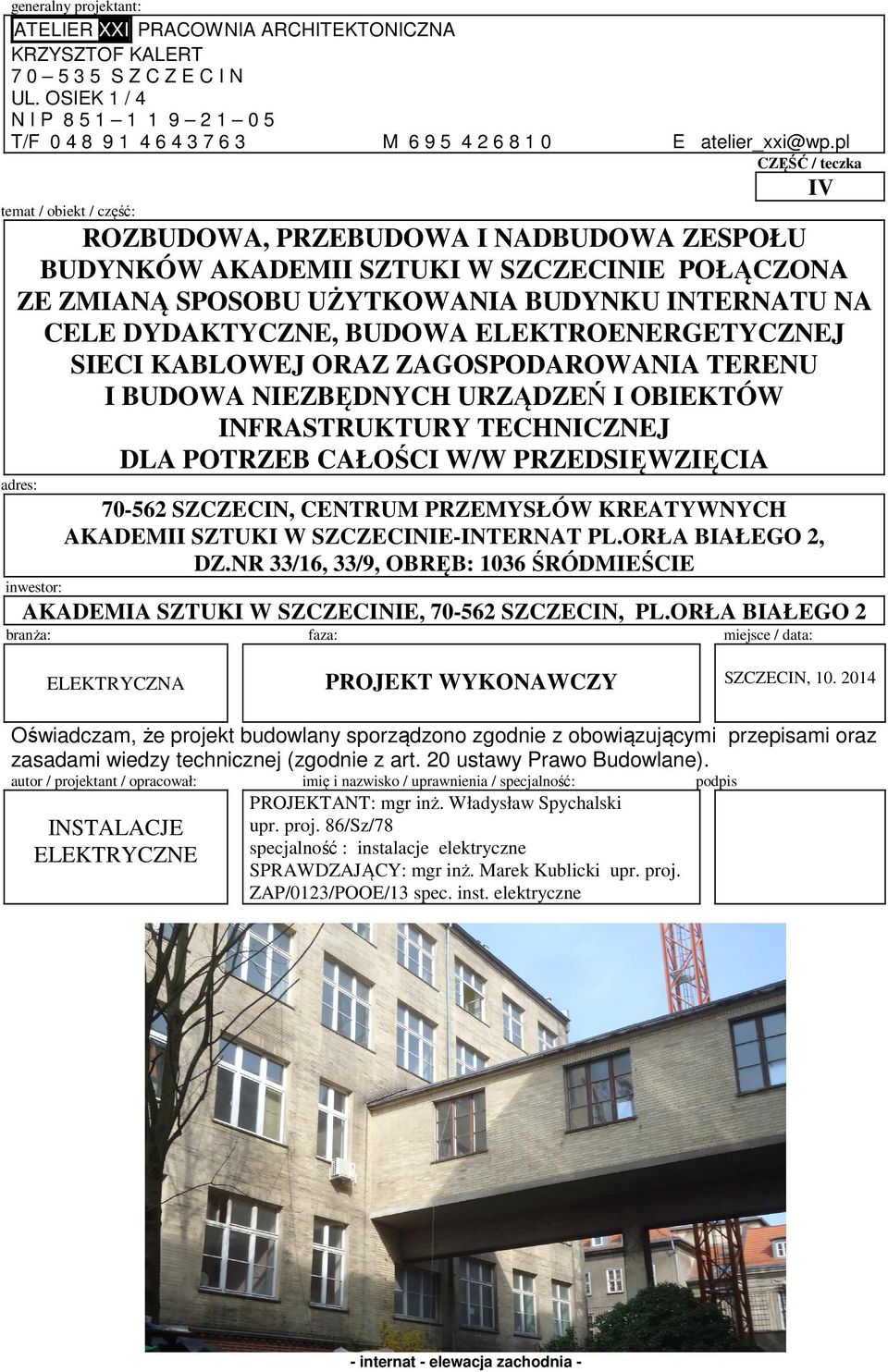 pl CZĘŚĆ / teczka IV temat / obiekt / część: ROZBUDOWA, PRZEBUDOWA I NADBUDOWA ZESPOŁU BUDYNKÓW AKADEMII SZTUKI W SZCZECINIE POŁĄCZONA ZE ZMIANĄ SPOSOBU UŻYTKOWANIA BUDYNKU INTERNATU NA CELE