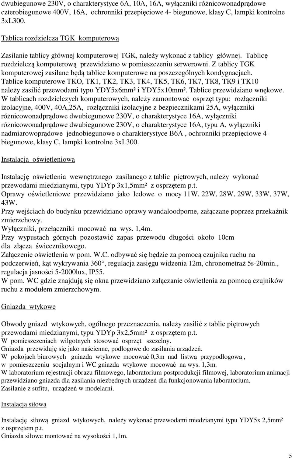 Z tablicy TGK komputerowej zasilane będą tablice komputerowe na poszczególnych kondygnacjach.