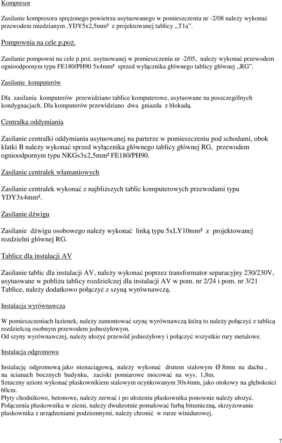 Zasilanie komputerów Dla zasilania komputerów przewidziano tablice komputerowe, usytuowane na poszczególnych kondygnacjach. Dla komputerów przewidziano dwa gniazda z blokadą.