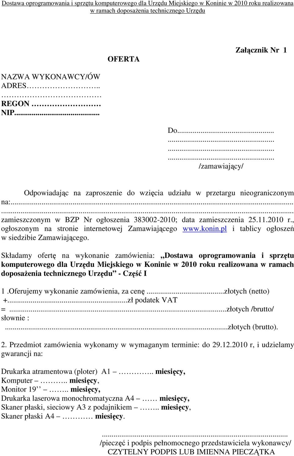 Składamy ofertę na wykonanie zamówienia: Dostawa oprogramowania i sprzętu komputerowego dla Urzędu Miejskiego w Koninie w 2010 roku realizowana w ramach doposaŝenia technicznego Urzędu - Część I 1.