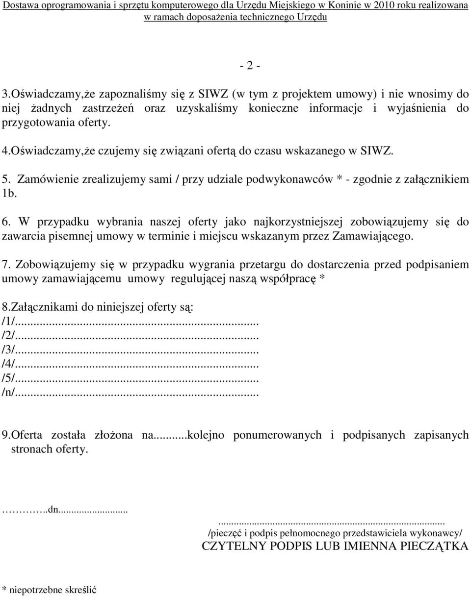 W przypadku wybrania naszej oferty jako najkorzystniejszej zobowiązujemy się do zawarcia pisemnej umowy w terminie i miejscu wskazanym przez Zamawiającego. 7.