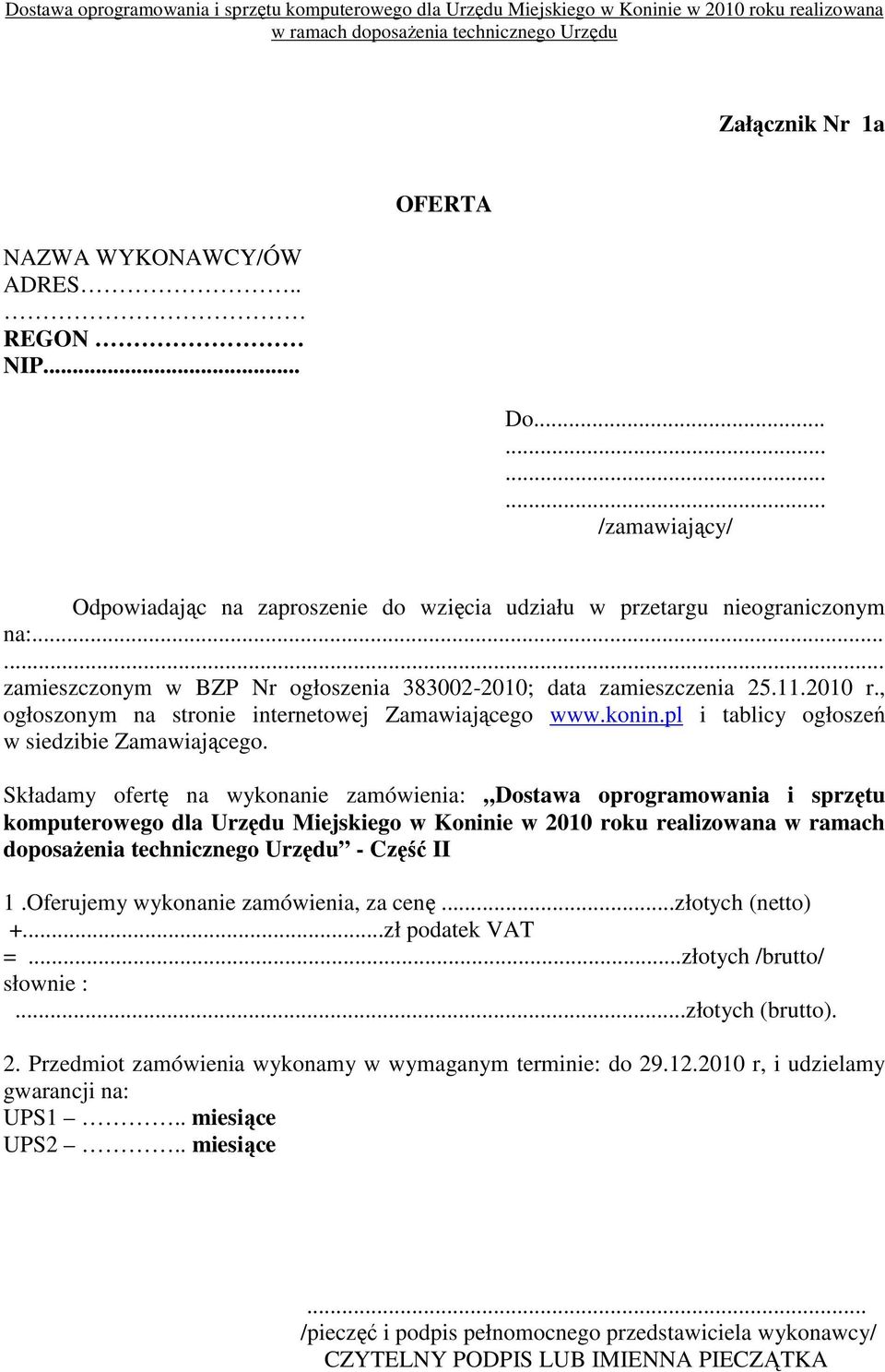 Składamy ofertę na wykonanie zamówienia: Dostawa oprogramowania i sprzętu komputerowego dla Urzędu Miejskiego w Koninie w 2010 roku realizowana w ramach doposaŝenia technicznego Urzędu - Część II 1.