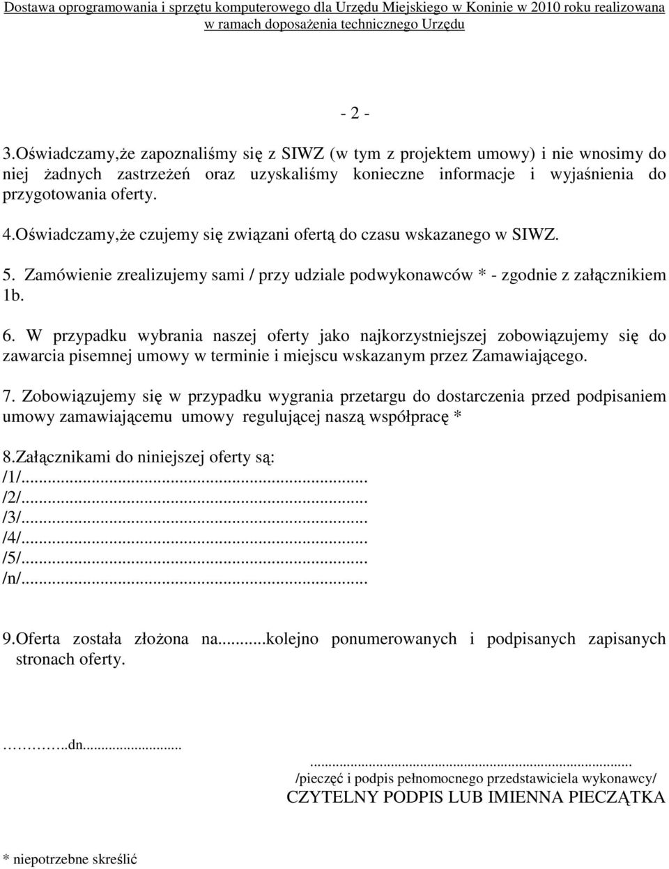 W przypadku wybrania naszej oferty jako najkorzystniejszej zobowiązujemy się do zawarcia pisemnej umowy w terminie i miejscu wskazanym przez Zamawiającego. 7.
