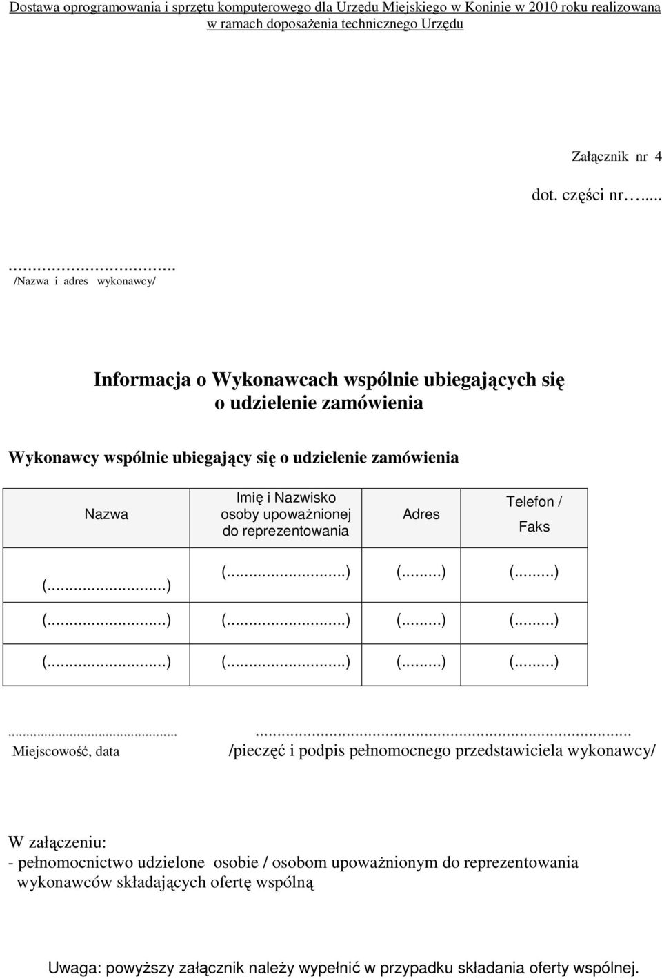 udzielenie zamówienia Nazwa Imię i Nazwisko osoby upowaŝnionej do reprezentowania Adres Telefon / Faks (...) 