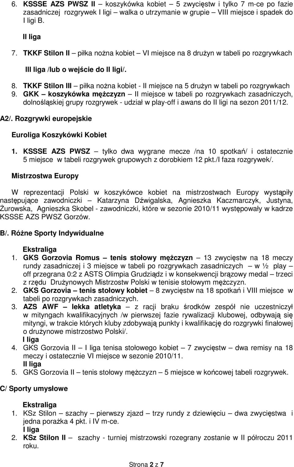 GKK koszykówka mężczyzn II miejsce w tabeli po rozgrywkach zasadniczych, dolnośląskiej grupy rozgrywek - udział w play-off i awans do II ligi na sezon 2011/12. A2/.