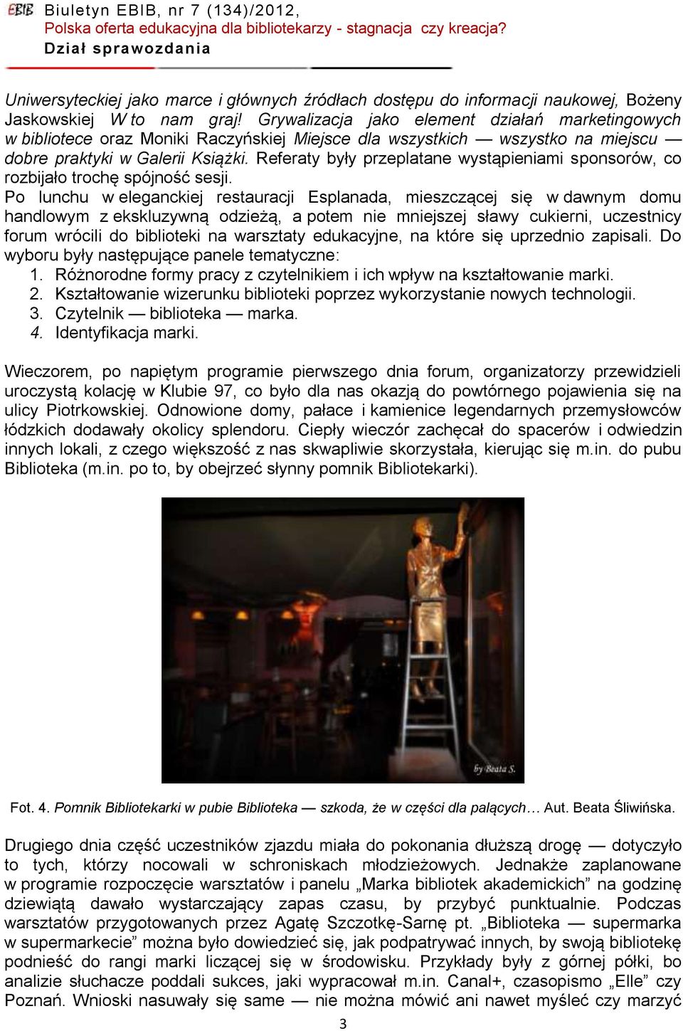 Referaty były przeplatane wystąpieniami sponsorów, co rozbijało trochę spójność sesji.