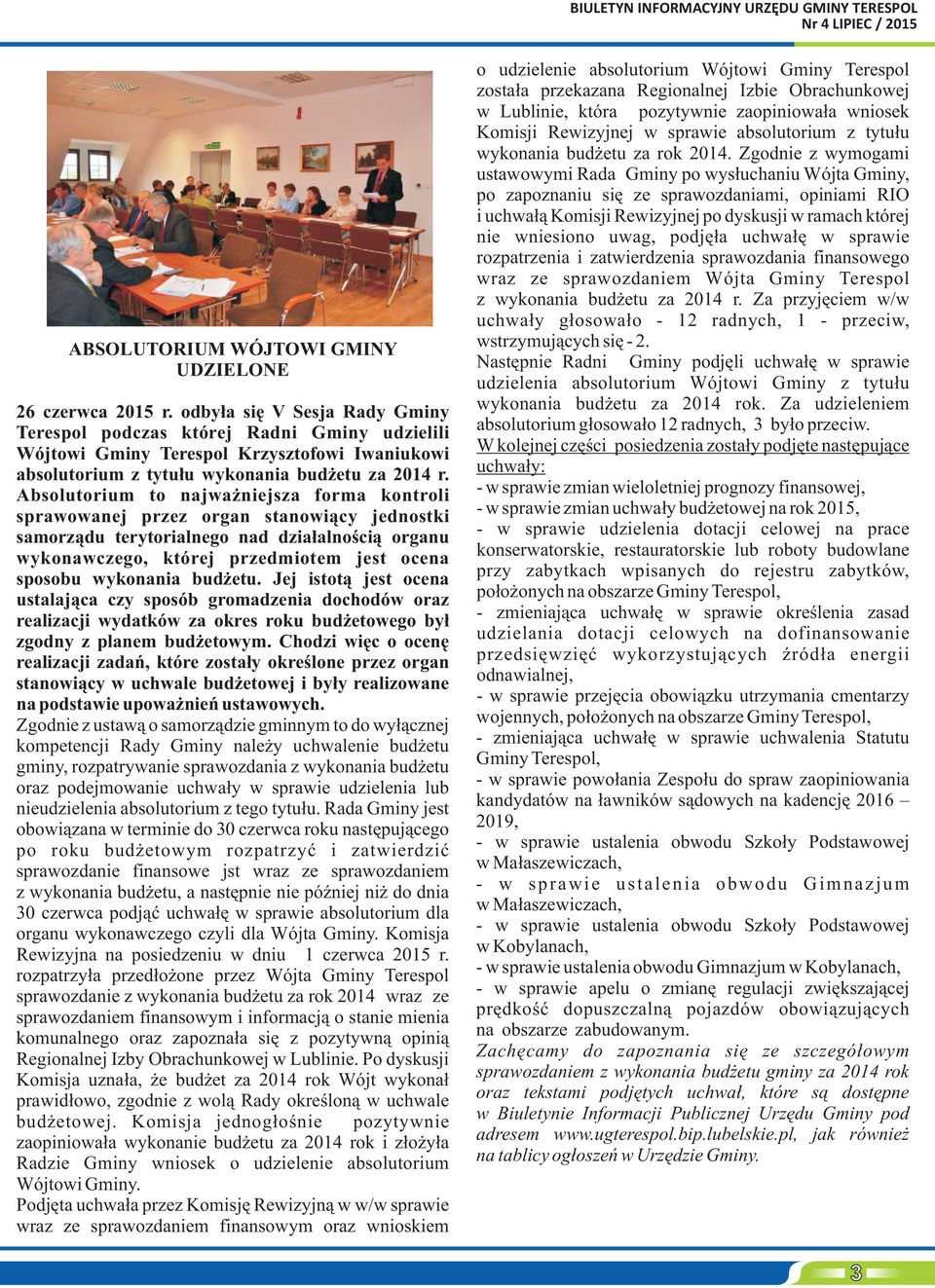 Absolutorium to najwa niejsza forma kontroli sprawowanej przez organ stanowi¹cy jednostki samorz¹du terytorialnego nad dzia³alnoœci¹ organu wykonawczego, której przedmiotem jest ocena sposobu