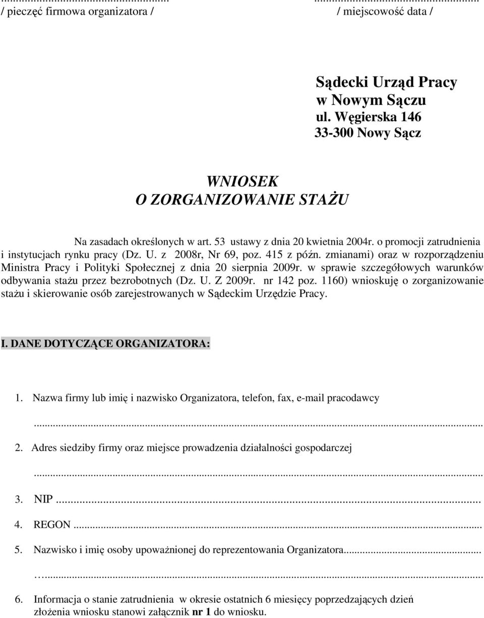 zmianami) oraz w rozporządzeniu Ministra Pracy i Polityki Społecznej z dnia 20 sierpnia 2009r. w sprawie szczegółowych warunków odbywania stażu przez bezrobotnych (Dz. U. Z 2009r. nr 142 poz.