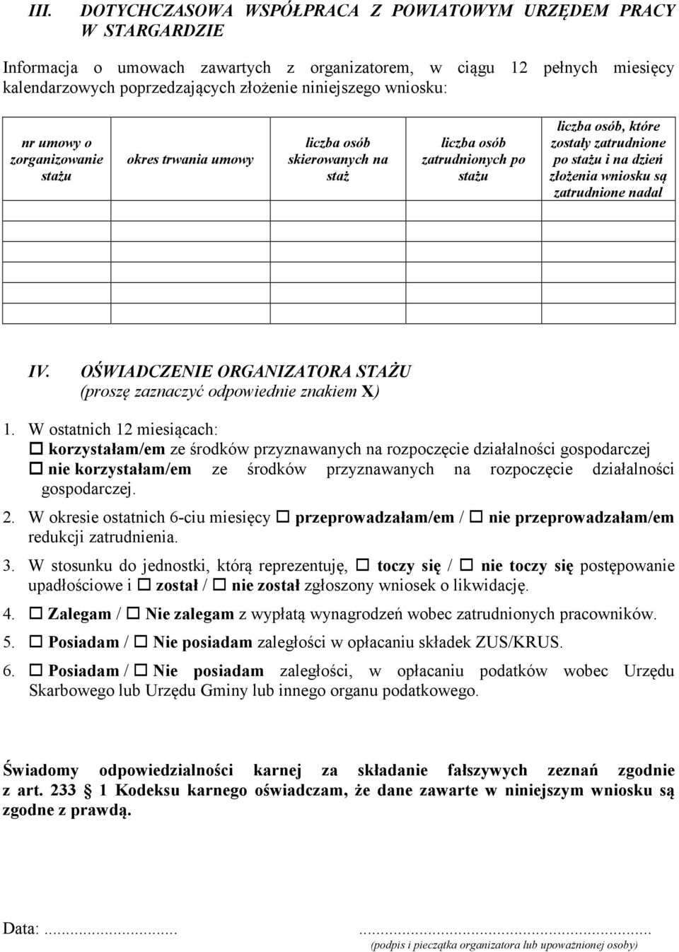 wniosku są zatrudnione nadal IV. OŚWIADCZENIE ORGANIZATORA STAŻU (proszę zaznaczyć odpowiednie znakiem X) 1.