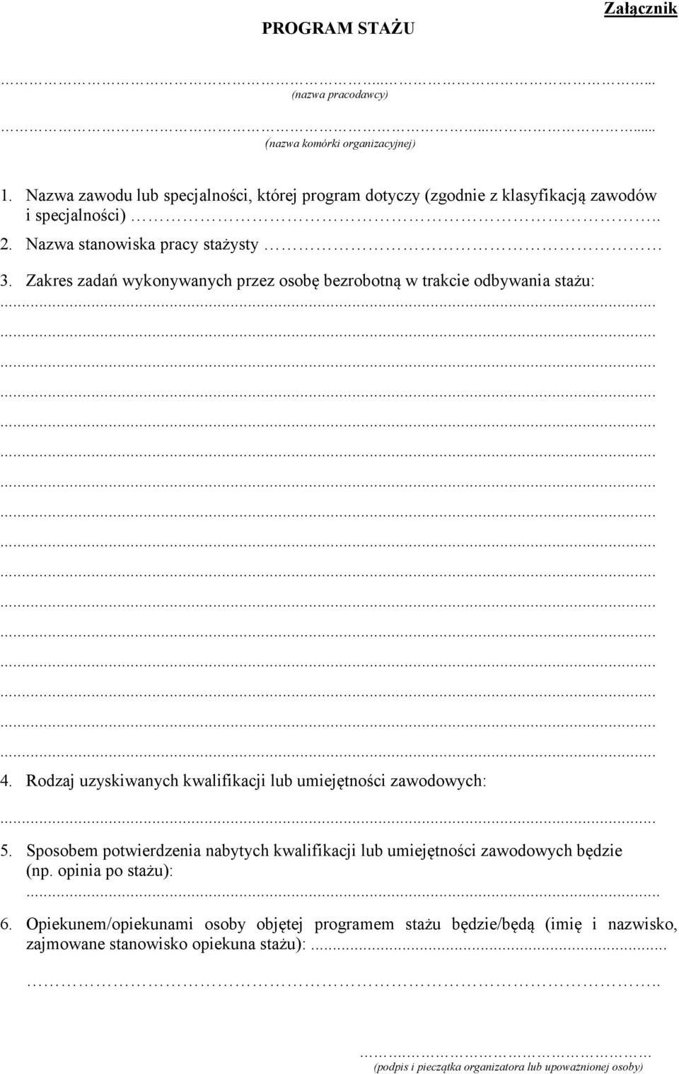 Zakres zadań wykonywanych przez osobę bezrobotną w trakcie odbywania stażu: 4. Rodzaj uzyskiwanych kwalifikacji umiejętności zawodowych: 5.