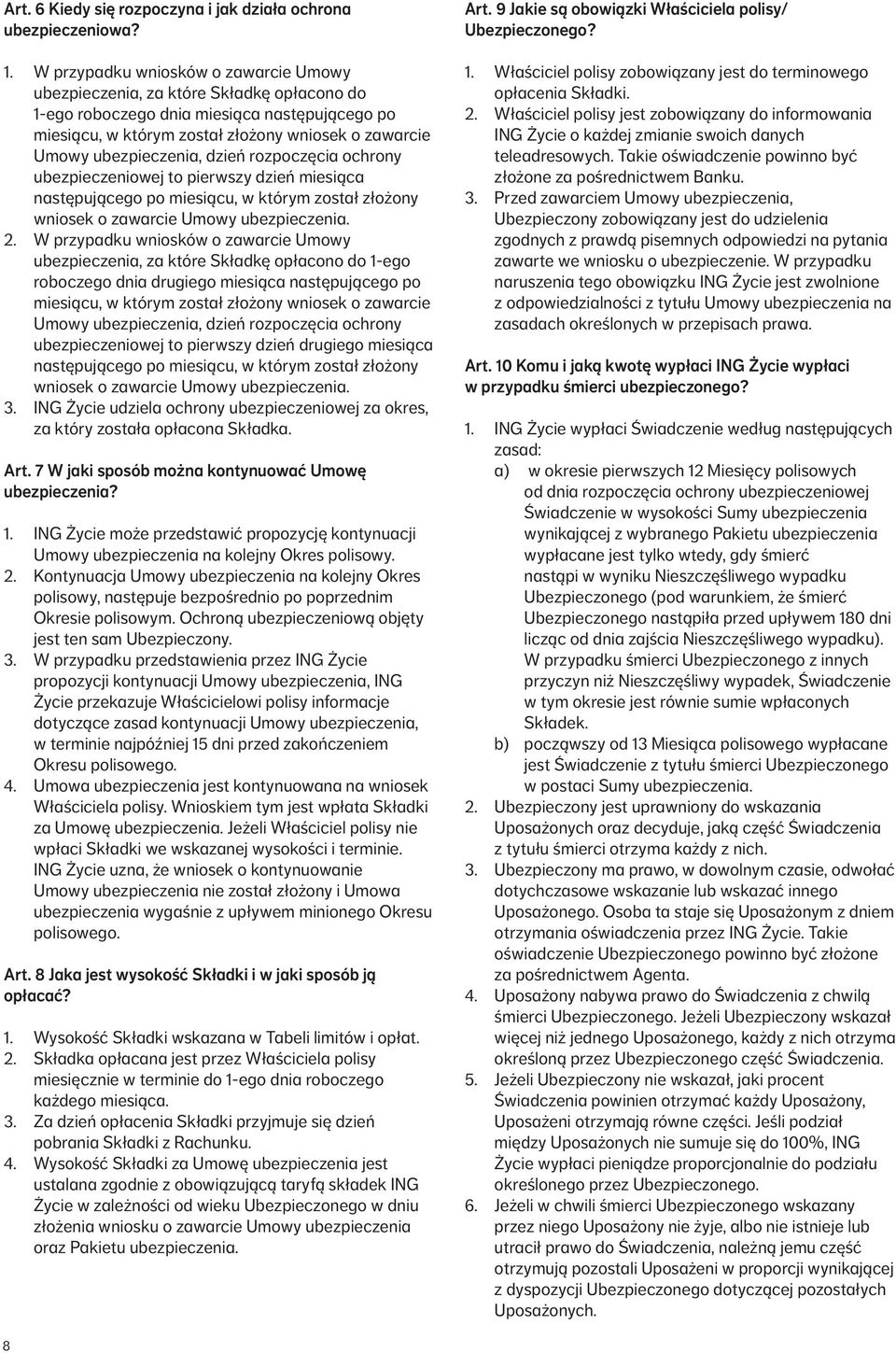 ubezpieczenia, dzień rozpoczęcia ochrony ubezpieczeniowej to pierwszy dzień miesiąca następującego po miesiącu, w którym został złożony wniosek o zawarcie Umowy 2.