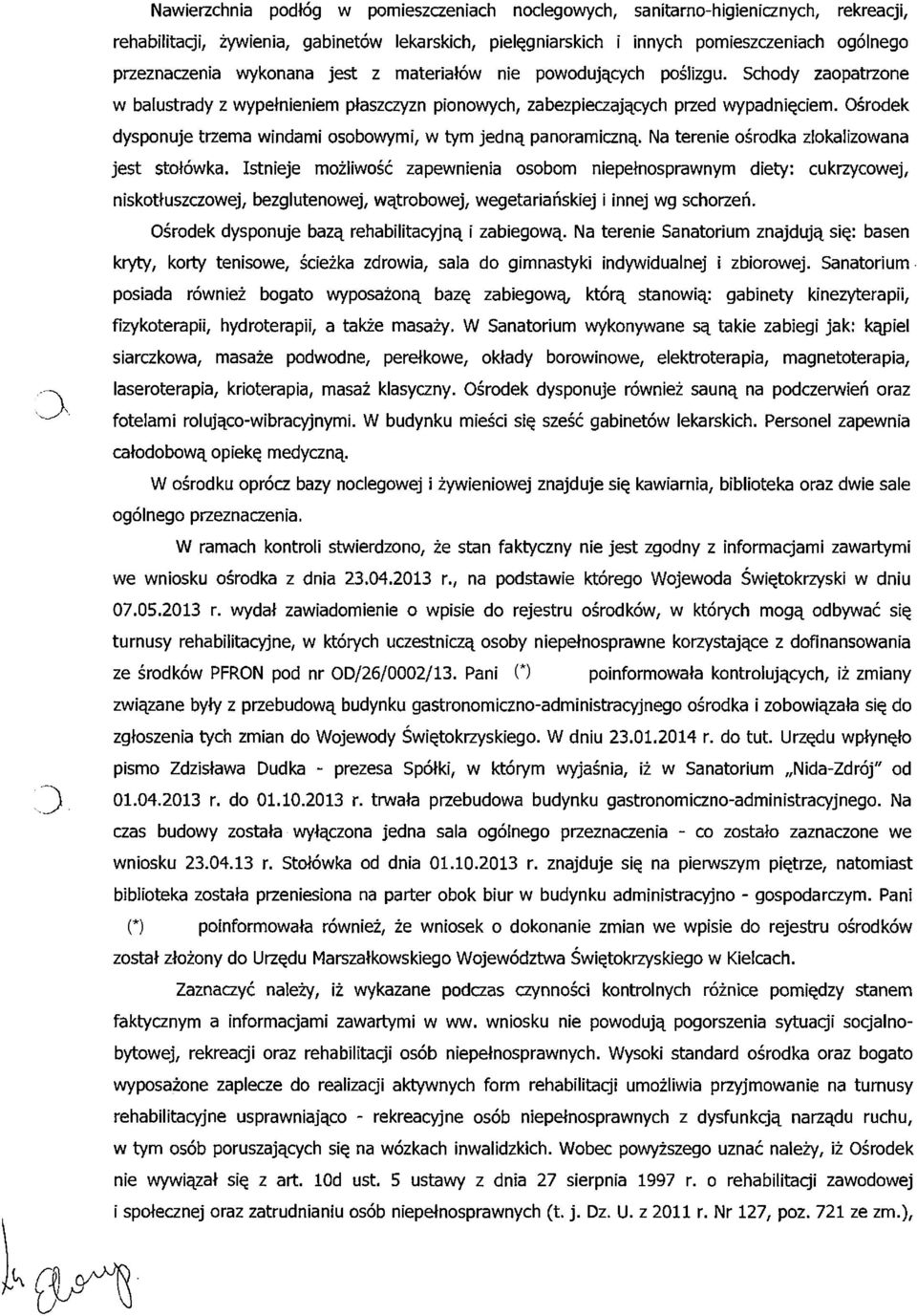 Ośrodek dysponuje trzema windami osobowymi, w tym jedną panoramiczną. Na terenie ośrodka zlokalizowana jest stołówka.