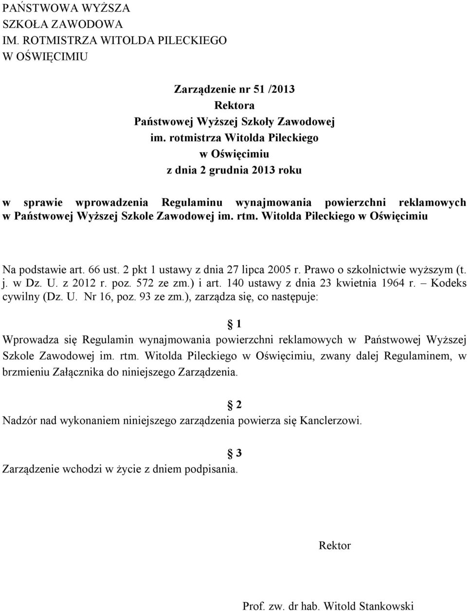 Witolda Pileckiego w Oświęcimiu Na podstawie art. 66 ust. 2 pkt 1 ustawy z dnia 27 lipca 2005 r. Prawo o szkolnictwie wyższym (t. j. w Dz. U. z 2012 r. poz. 572 ze zm.) i art.