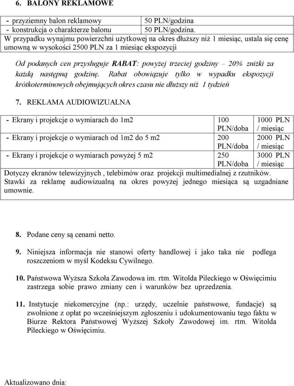 godziny 20% zniżki za każdą następną godzinę. Rabat obowiązuje tylko w wypadku ekspozycji krótkoterminowych obejmujących okres czasu nie dłuższy niż 1 tydzień 7.