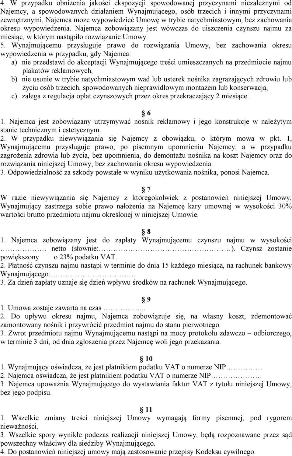 Wynajmującemu przysługuje prawo do rozwiązania Umowy, bez zachowania okresu wypowiedzenia w przypadku, gdy Najemca: a) nie przedstawi do akceptacji Wynajmującego treści umieszczanych na przedmiocie