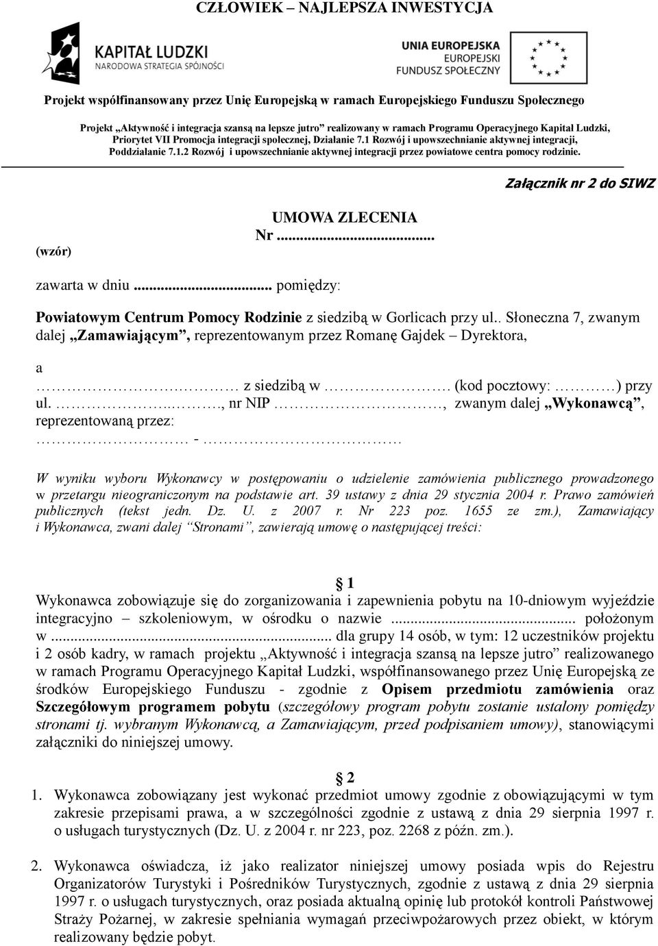 Załącznik nr 2 do SIWZ (wzór) UMOWA ZLECENIA Nr... zawarta w dniu... pomiędzy: Powiatowym Centrum Pomocy Rodzinie z siedzibą w Gorlicach przy ul.