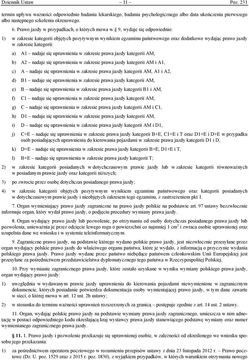 kategorii: a) A1 nadaje się uprawnienia w zakresie prawa jazdy kategorii AM, b) A2 nadaje się uprawnienia w zakresie prawa jazdy kategorii AM i A1, c) A nadaje się uprawnienia w zakresie prawa jazdy