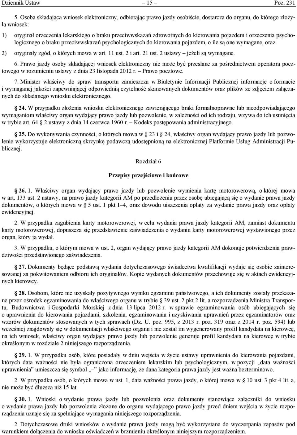 kierowania pojazdem i orzeczenia psychologicznego o braku przeciwwskazań psychologicznych do kierowania pojazdem, o ile są one wymagane, oraz 2) oryginały zgód, o których mowa w art. 11 ust. 2 i art.