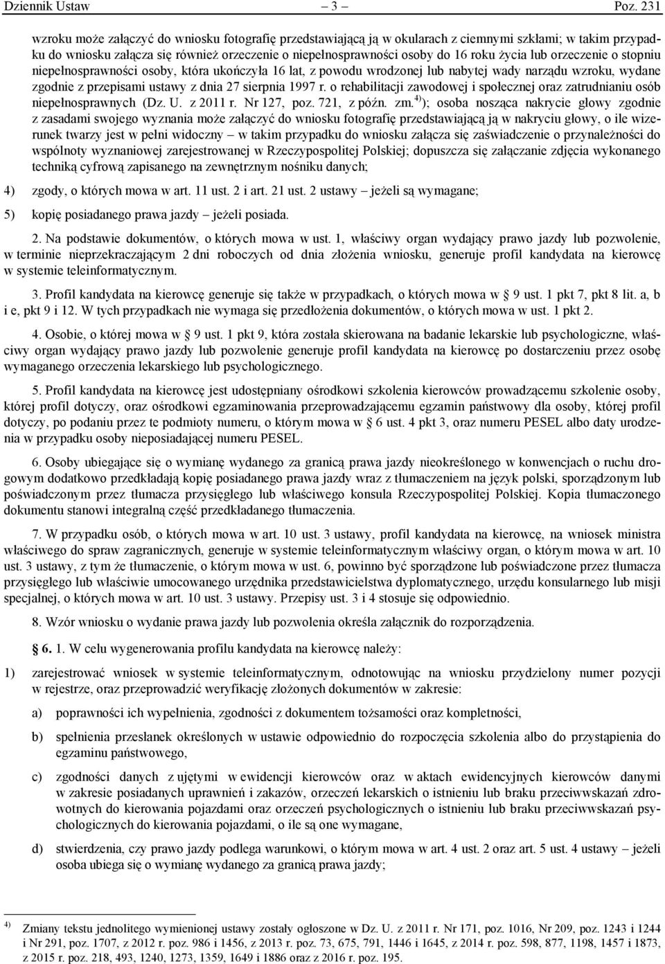 życia lub orzeczenie o stopniu niepełnosprawności osoby, która ukończyła 16 lat, z powodu wrodzonej lub nabytej wady narządu wzroku, wydane zgodnie z przepisami ustawy z dnia 27 sierpnia 1997 r.