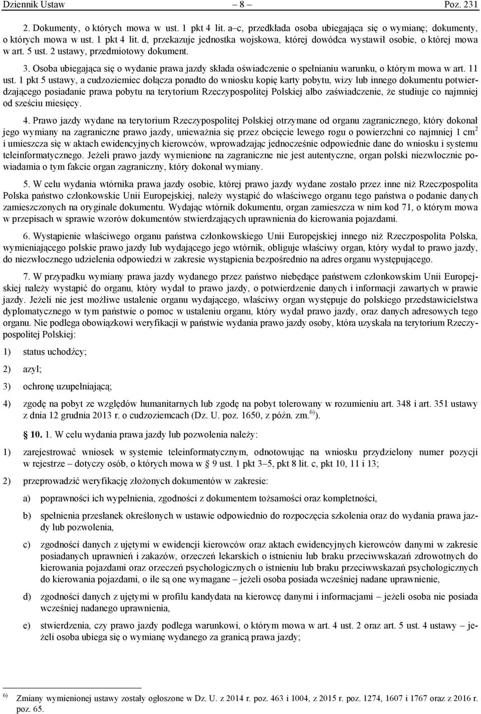 1 pkt 5 ustawy, a cudzoziemiec dołącza ponadto do wniosku kopię karty pobytu, wizy lub innego dokumentu potwierdzającego posiadanie prawa pobytu na terytorium Rzeczypospolitej Polskiej albo