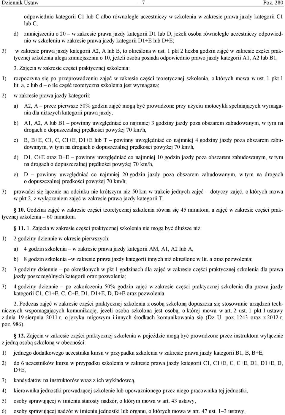 równolegle uczestniczy odpowiednio w szkoleniu w zakresie prawa jazdy kategorii D1+E lub D+E; 3) w zakresie prawa jazdy kategorii A2, A lub B, to określona w ust.