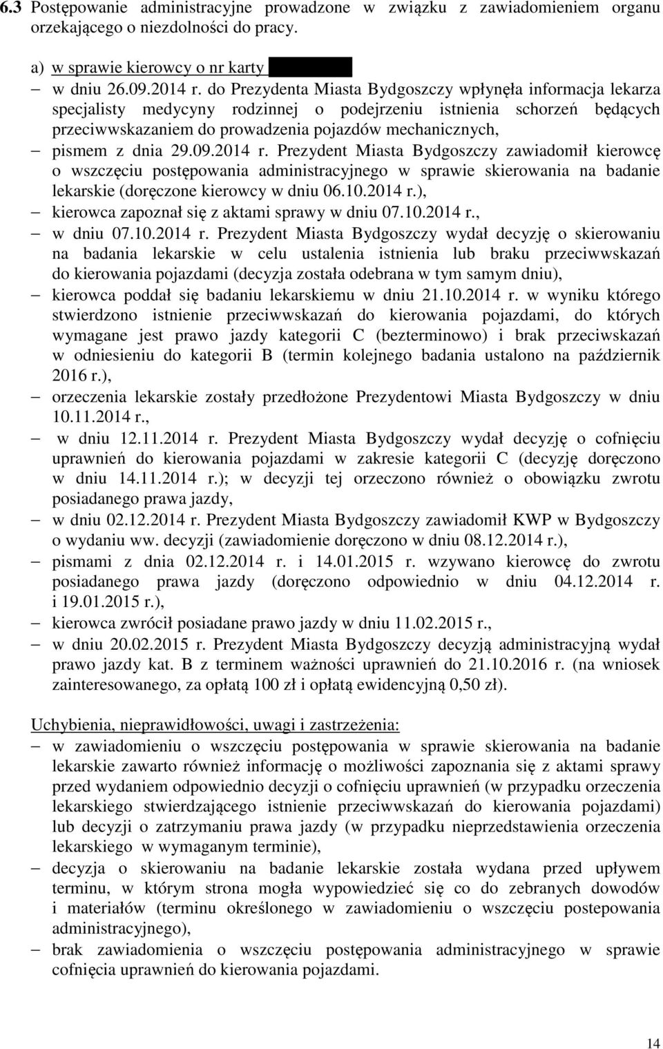 dnia 29.09.2014 r. Prezydent Miasta Bydgoszczy zawiadomił kierowcę o wszczęciu postępowania administracyjnego w sprawie skierowania na badanie lekarskie (doręczone kierowcy w dniu 06.10.2014 r.), kierowca zapoznał się z aktami sprawy w dniu 07.