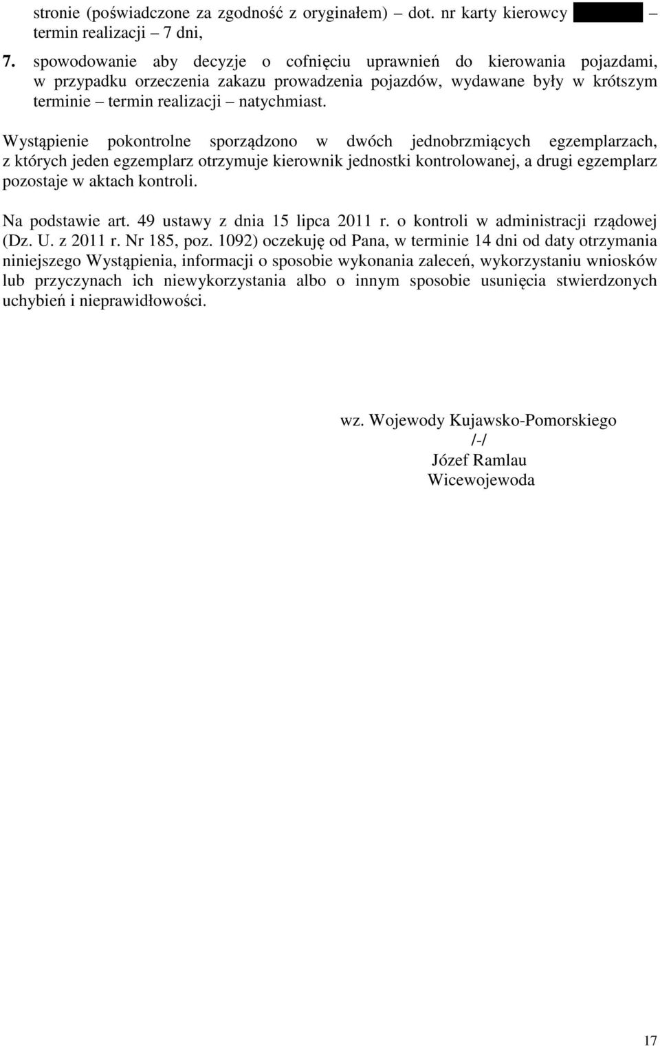 Wystąpienie pokontrolne sporządzono w dwóch jednobrzmiących egzemplarzach, z których jeden egzemplarz otrzymuje kierownik jednostki kontrolowanej, a drugi egzemplarz pozostaje w aktach kontroli.