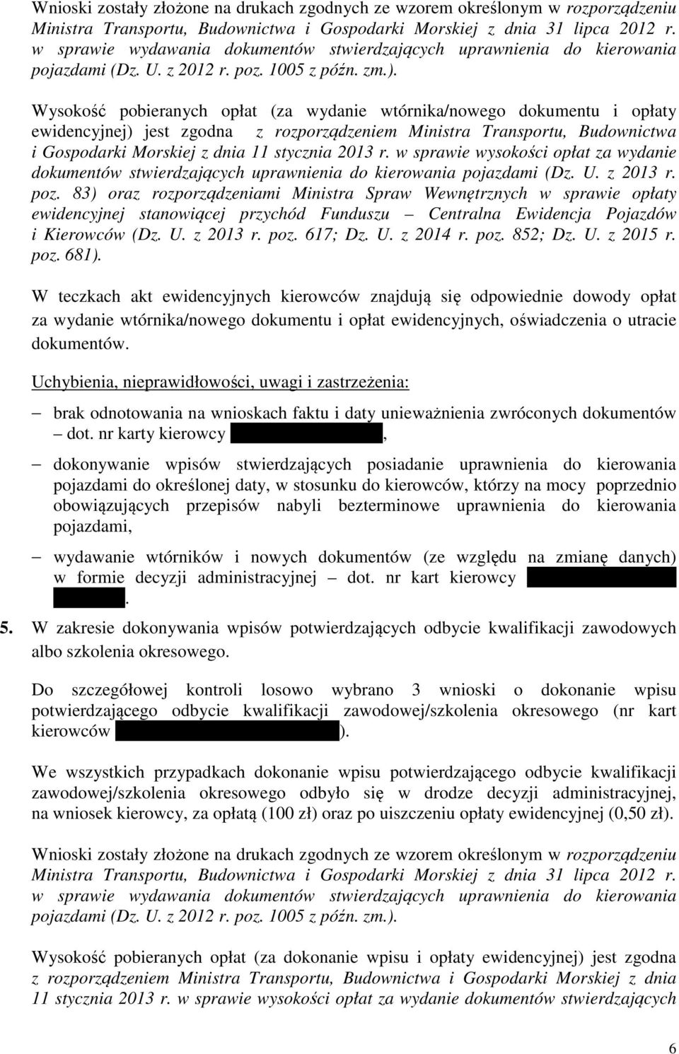 Wysokość pobieranych opłat (za wydanie wtórnika/nowego dokumentu i opłaty ewidencyjnej) jest zgodna z rozporządzeniem Ministra Transportu, Budownictwa i Gospodarki Morskiej z dnia 11 stycznia 2013 r.