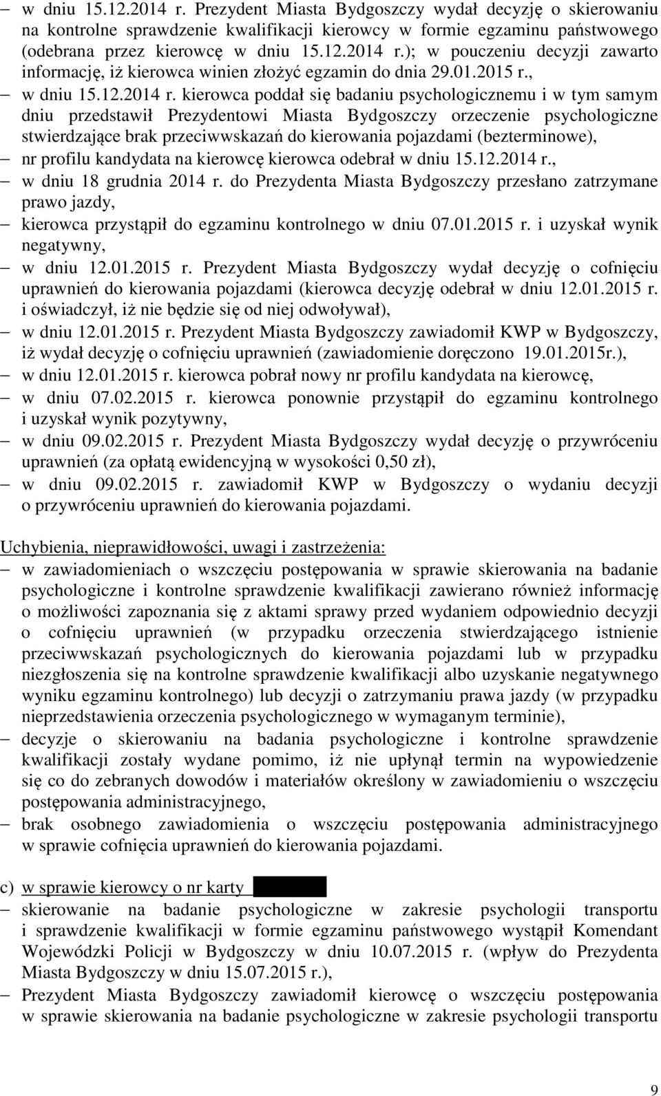 kierowca poddał się badaniu psychologicznemu i w tym samym dniu przedstawił Prezydentowi Miasta Bydgoszczy orzeczenie psychologiczne stwierdzające brak przeciwwskazań do kierowania pojazdami