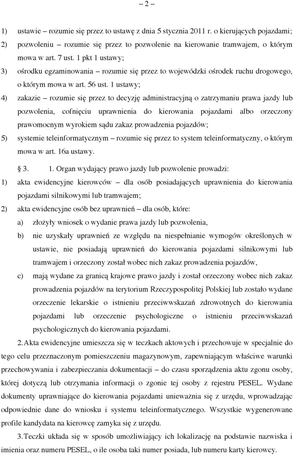 1 ustawy; 4) zakazie rozumie się przez to decyzję administracyjną o zatrzymaniu prawa jazdy lub pozwolenia, cofnięciu uprawnienia do kierowania pojazdami albo orzeczony prawomocnym wyrokiem sądu