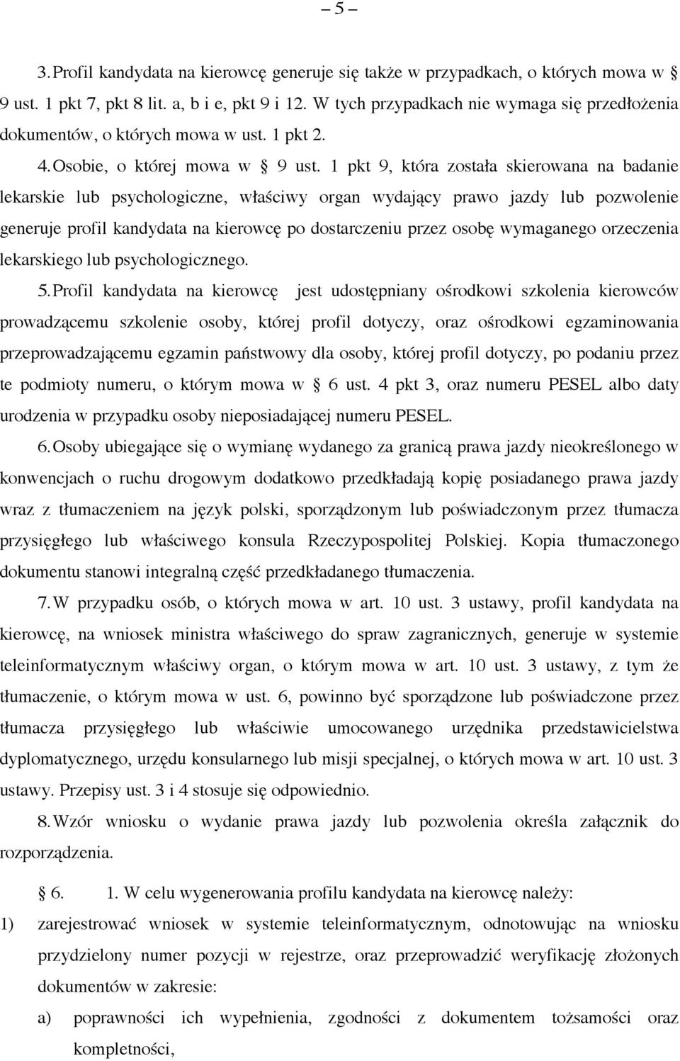 1 pkt 9, która została skierowana na badanie lekarskie lub psychologiczne, właściwy organ wydający prawo jazdy lub pozwolenie generuje profil kandydata na kierowcę po dostarczeniu przez osobę