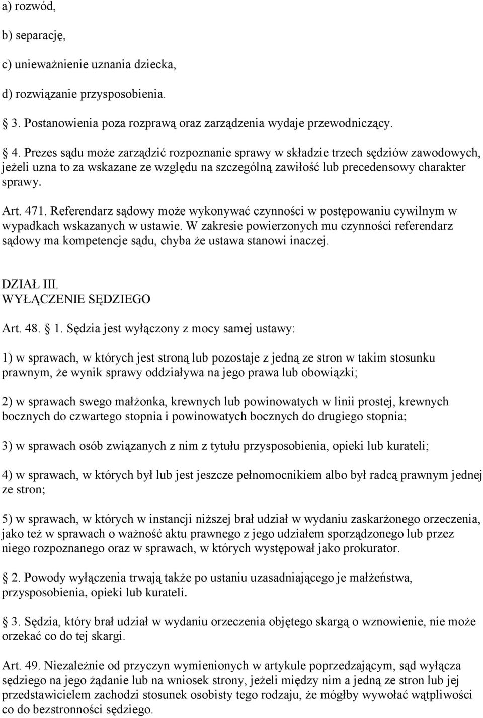 Referendarz sądowy może wykonywać czynności w postępowaniu cywilnym w wypadkach wskazanych w ustawie.