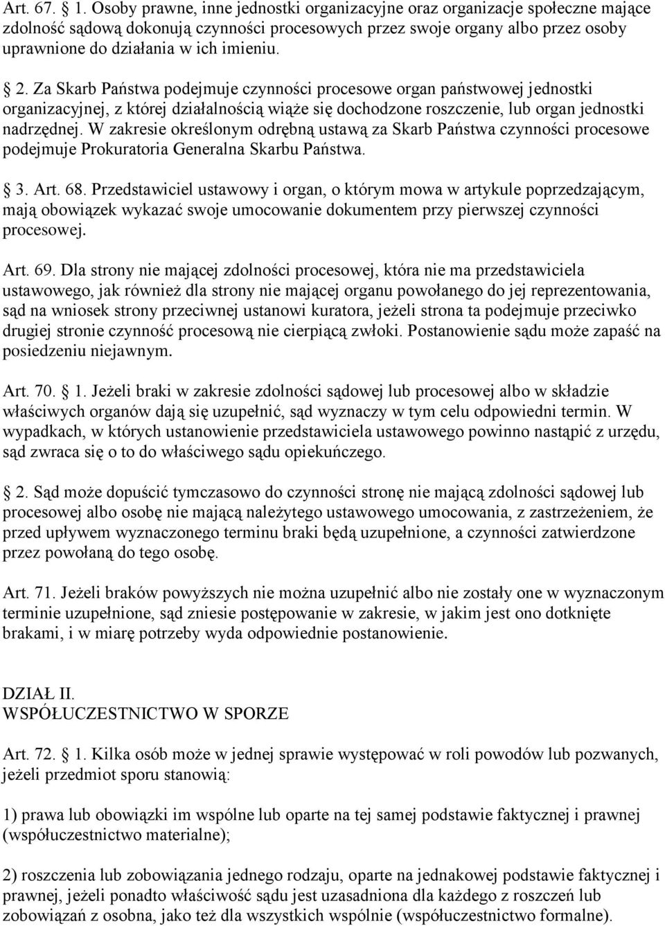 2. Za Skarb Państwa podejmuje czynności procesowe organ państwowej jednostki organizacyjnej, z której działalnością wiąże się dochodzone roszczenie, lub organ jednostki nadrzędnej.