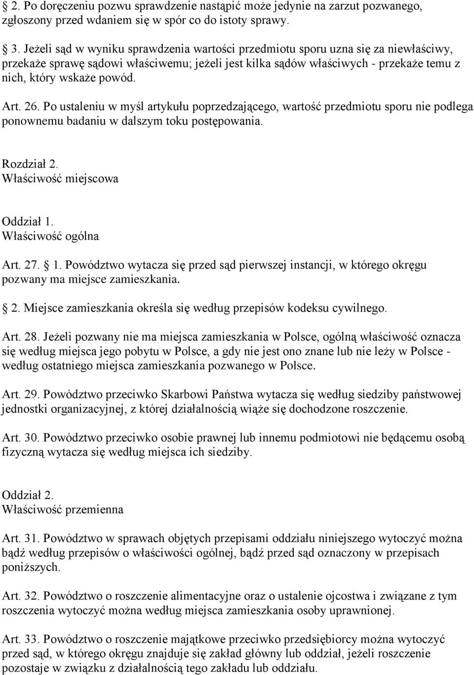 Art. 26. Po ustaleniu w myśl artykułu poprzedzającego, wartość przedmiotu sporu nie podlega ponownemu badaniu w dalszym toku postępowania. Rozdział 2. Właściwość miejscowa Oddział 1.