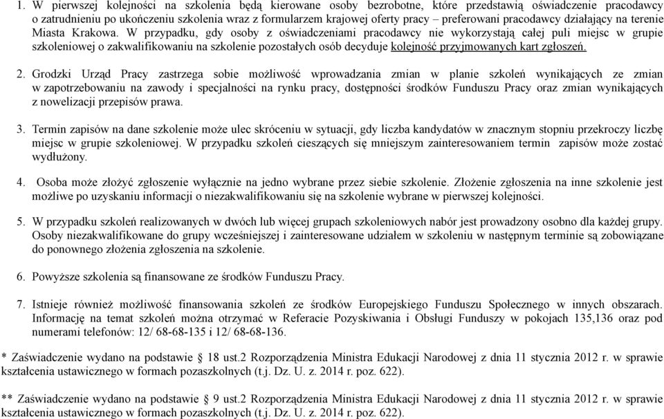 W przypadku, gdy osoby z oświadczeniami pracodawcy nie wykorzystają całej puli miejsc w grupie szkoleniowej o zakwalifikowaniu na szkolenie pozostałych osób decyduje kolejność przyjmowanych kart