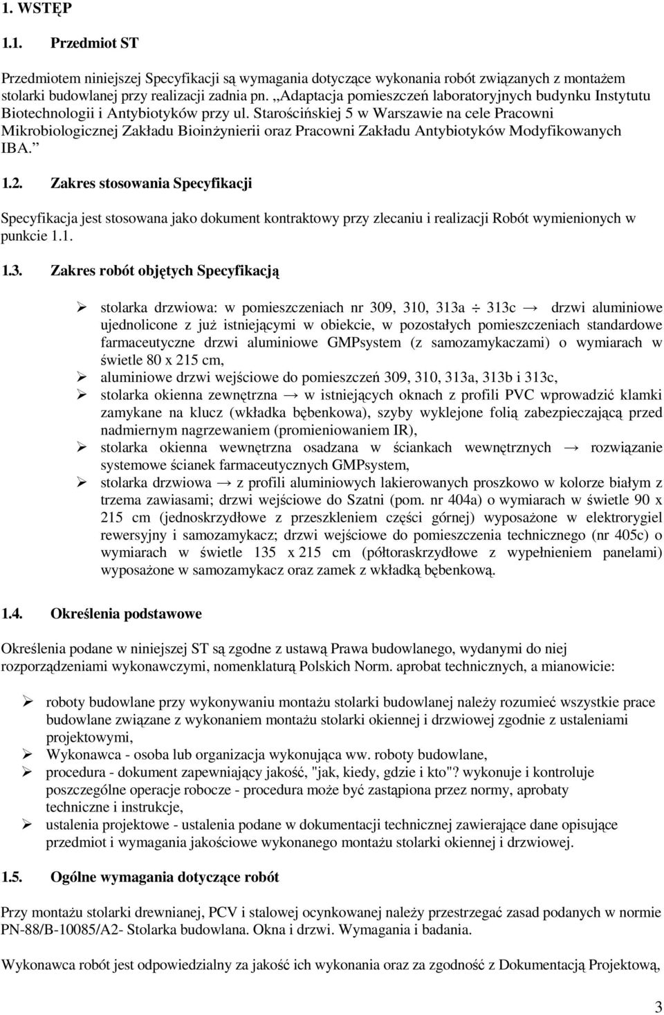 Starościńskiej 5 w Warszawie na cele Pracowni Mikrobiologicznej Zakładu BioinŜynierii oraz Pracowni Zakładu Antybiotyków Modyfikowanych IBA. 1.2.