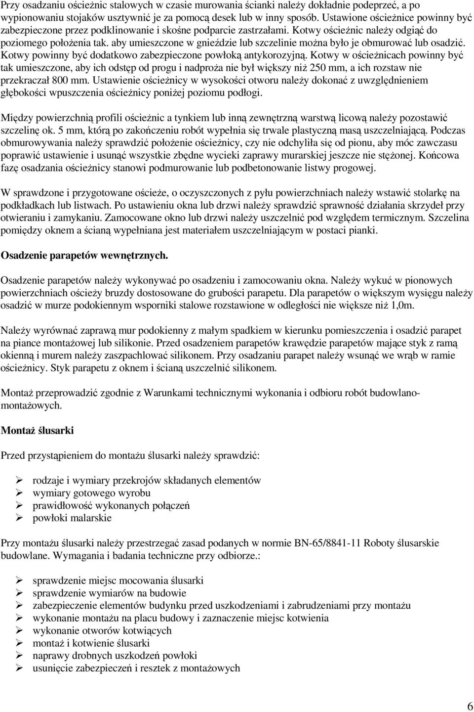 aby umieszczone w gnieździe lub szczelinie moŝna było je obmurować lub osadzić. Kotwy powinny być dodatkowo zabezpieczone powłoką antykorozyjną.