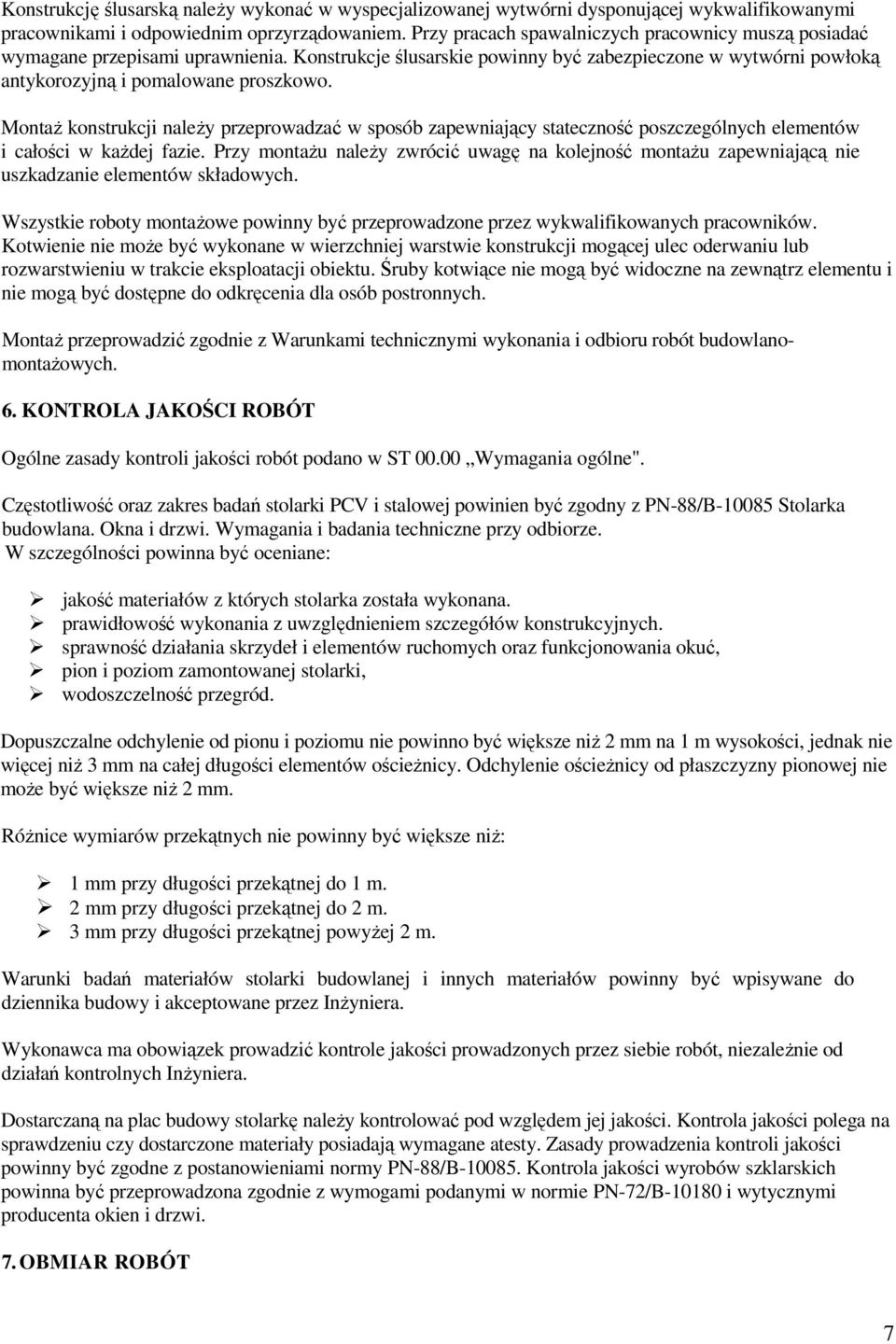 MontaŜ konstrukcji naleŝy przeprowadzać w sposób zapewniający stateczność poszczególnych elementów i całości w kaŝdej fazie.