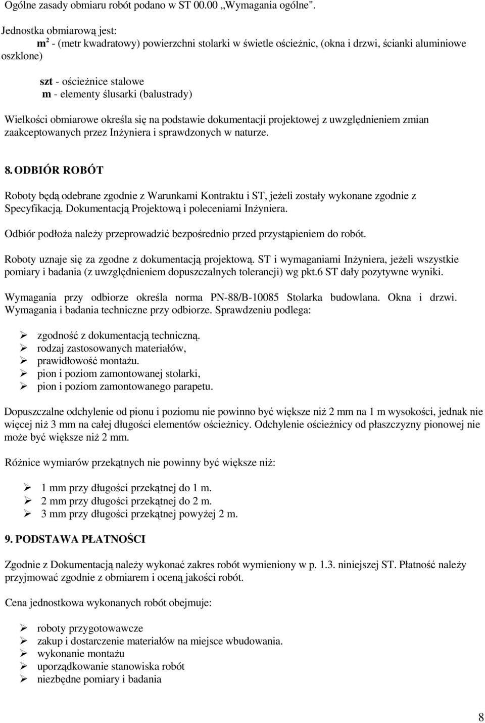Wielkości obmiarowe określa się na podstawie dokumentacji projektowej z uwzględnieniem zmian zaakceptowanych przez InŜyniera i sprawdzonych w naturze. 8.