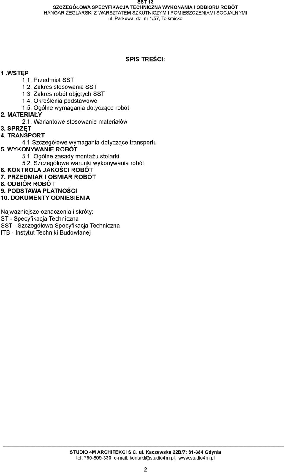 WYKONYWANIE ROBÓT 5.1. Ogólne zasady montażu stolarki 5.2. Szczegółowe warunki wykonywania robót 6. KONTROLA JAKOŚCI ROBÓT 7. PRZEDMIAR I OBMIAR ROBÓT 8.