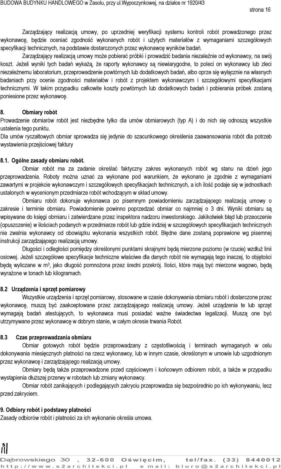 Zarządzający realizacją umowy może pobierać próbki i prowadzić badania niezależnie od wykonawcy, na swój koszt.